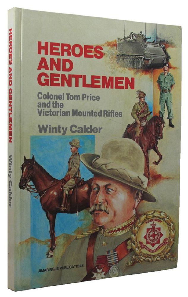 Item #157739 HEROES AND GENTLEMEN: Colonel Tom Price and the Victorian Mounted Rifles. Colonel Tom Price, Winty Calder.