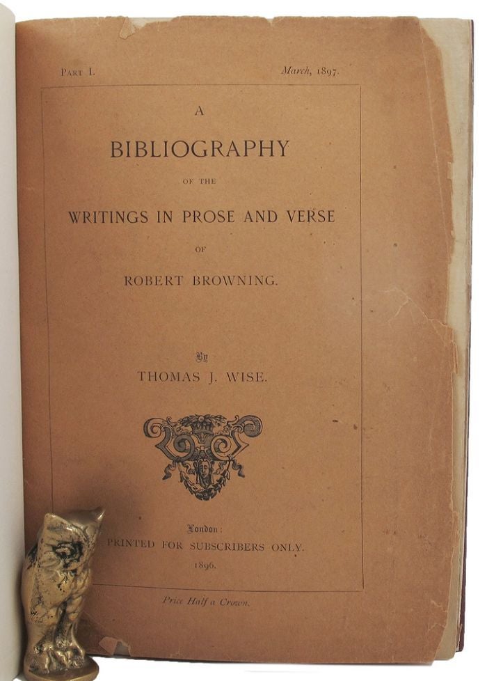 Item #157767 A COMPLETE BIBLIOGRAPHY OF THE WRITINGS IN PROSE AND VERSE OF ROBERT BROWNING. Robert Browning, Thomas J. Wise, Compiler.