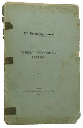 Item #157769 LETTERS FROM ROBERT BROWNING TO VARIOUS CORRESPONDENTS. Robert Browning