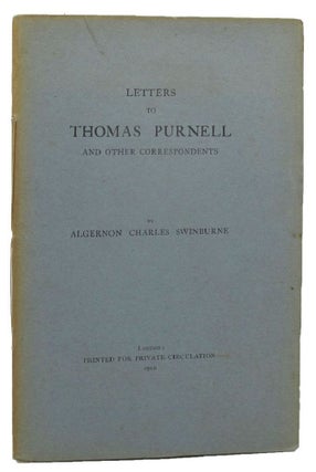 Item #157780 LETTERS TO THOMAS PURNELL AND OTHER CORRESPONDENTS. Algernon Charles Swinburne