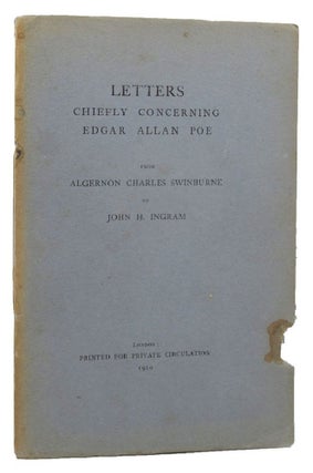 Item #157781 LETTERS CHIEFLY CONCERNING EDGAR ALLAN POE FROM ALGERNON CHARLES SWINBURNE TO JOHN...