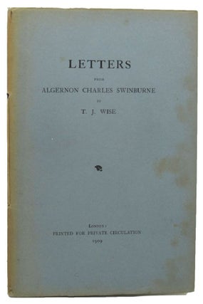 Item #157783 LETTERS FROM ALGERNON CHARLES SWINBURNE TO T. J. WISE. Algernon Charles Swinburne