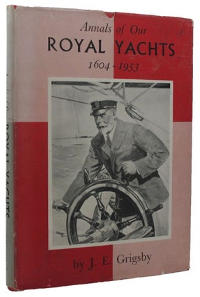 Item #157954 ANNALS OF OUR ROYAL YACHTS 1604-1953. J. E. Grigsby