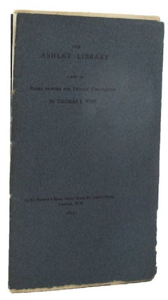 Item #157996 THE ASHLEY LIBRARY. Thomas J. Wise, Compiler