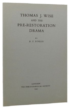 Item #158001 THOMAS J. WISE AND THE PRE-RESTORATION DRAMA. D. F. Foxon