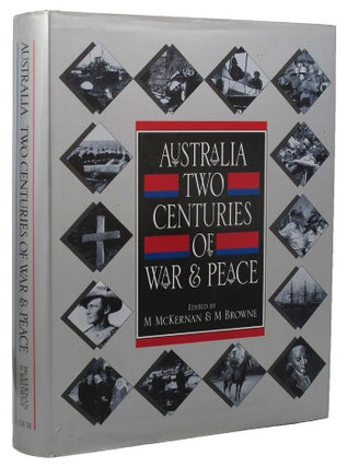 Item #158121 AUSTRALIA: TWO CENTURIES OF WAR & PEACE. Michael McKernan, M. Browne