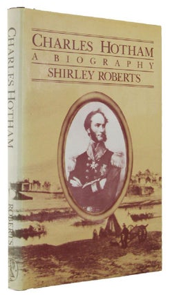 Item #158242 CHARLES HOTHAM: a biography. Charles Hotham, Shirley Roberts