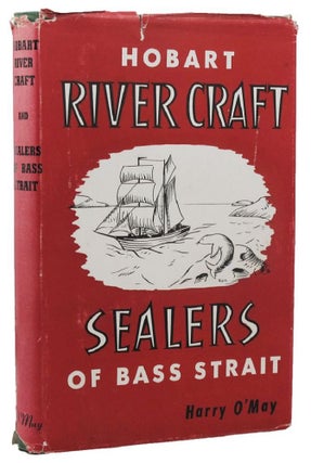 Item #158266 HOBART RIVER CRAFT [and] SEALERS OF BASS STRAIT. Harry O'May, Compiler
