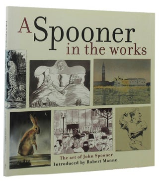 Item #158433 A SPOONER IN THE WORKS: The art of John Spooner. John Spooner