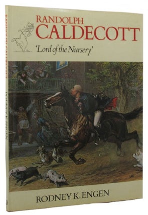 Item #158677 RANDOLPH CALDECOTT, 'Lord of the Nursey'. Randolph Caldecott, Rodney K. Engen
