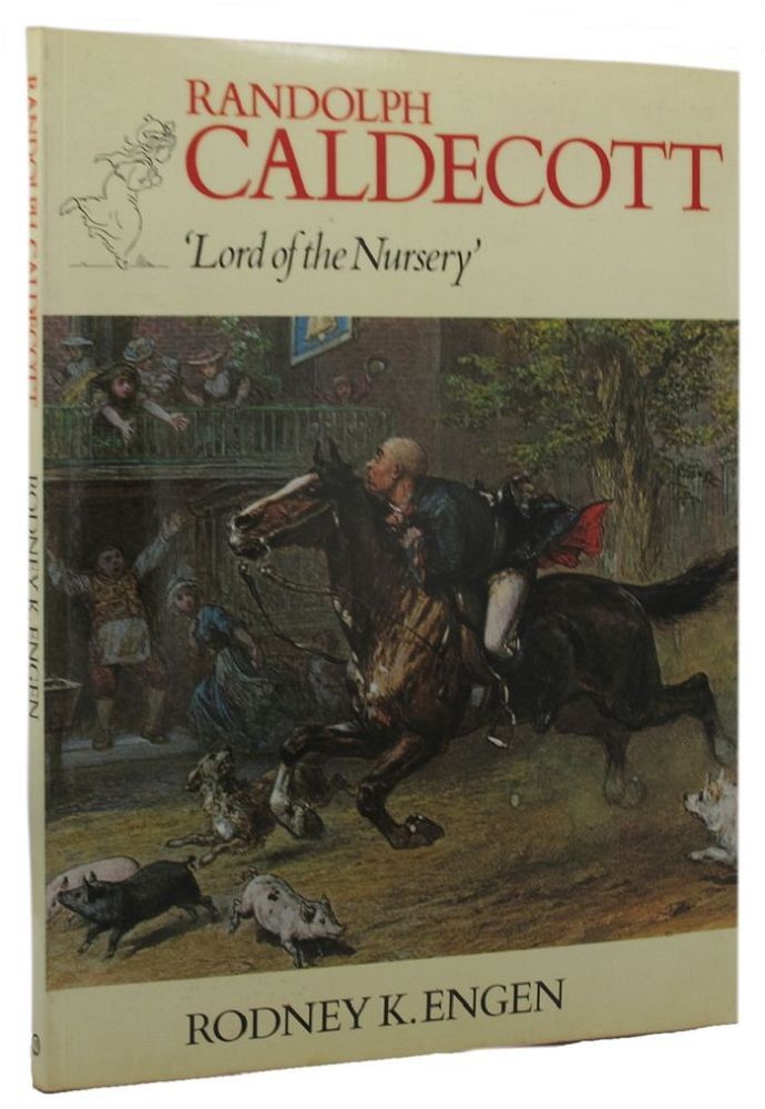 Item #158677 RANDOLPH CALDECOTT, 'Lord of the Nursey'. Randolph Caldecott, Rodney K. Engen.