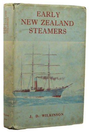 Item #158768 EARLY NEW ZEALAND STEAMERS. Volume I: The pioneering years (1840-1861). J. D. Wilkinson