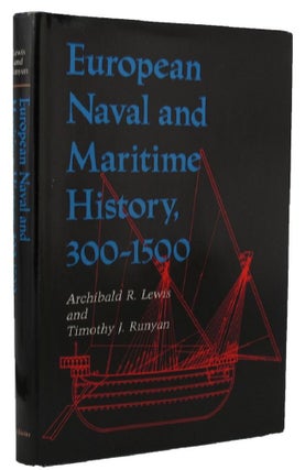 Item #158778 EUROPEAN NAVAL AND MARITIME HISTORY, 300-1500. Archibald R. Lewis, Timonth J. Runyan