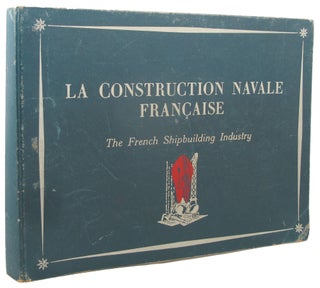 LA CONSTRUCTION NAVALE FRANCAISE: THE FRENCH SHIPBUILDING INDUSTRY.