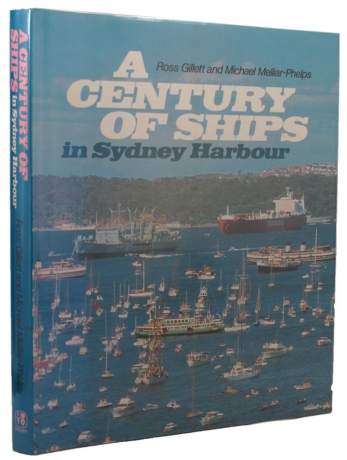 Item #158783 A CENTURY OF SHIPS IN SYDNEY HARBOUR. Ross Gillett, Michael Melliar-Phelps.