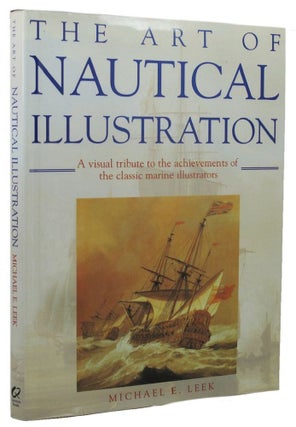 Item #158803 THE ART OF NAUTICAL ILLUSTRATION: A visual tribute to the achievements of the...