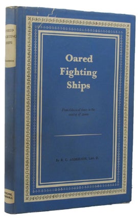 Item #158842 OARED FIGHTING SHIPS: From classical times to the coming of steam. R. C. Anderson