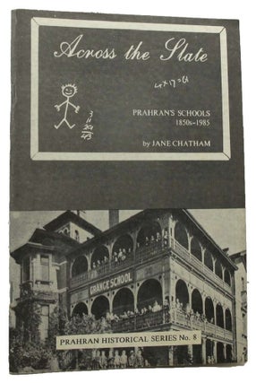 Item #159098 ACROSS THE SLATE: Prahran's Schools 1850s-1985. Jane Chatham