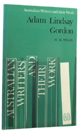 Item #159157 ADAM LINDSAY GORDON. Adam Lindsay Gordon, W. H. Wilde
