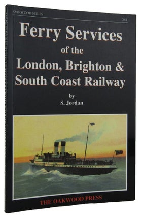 Item #159217 FERRY SERVICES OF THE LONDON, BRIGHTON & SOUTH COAST RAILWAY. S. Jordan