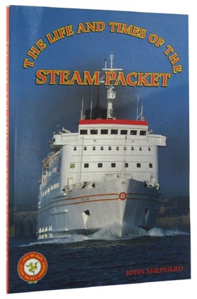 Item #159226 THE LIFE AND TIMES OF THE STEAM PACKET. John Shepherd