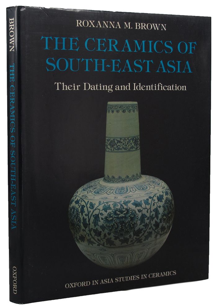 Item #159584 THE CERAMICS OF SOUTH-EAST ASIA. Roxanna M. Brown.