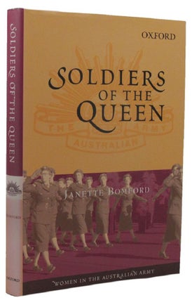 Item #159603 SOLDIERS OF THE QUEEN: Women in the Australian Army. Janette Bomford