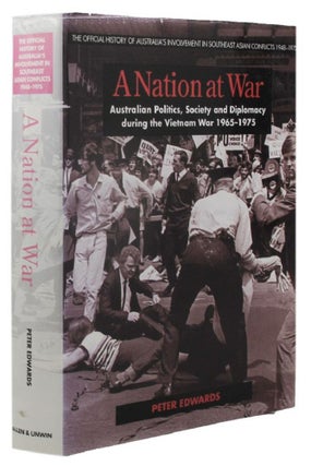 Item #159627 A NATION AT WAR: Australian politics, society and diplomacy during the Vietnam War...
