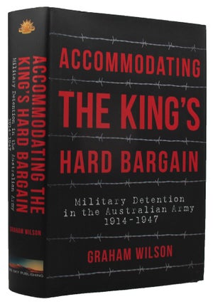 Item #159647 ACCOMMODATING THE KING'S HARD BARGAIN: Military Detention in the Australian Army...