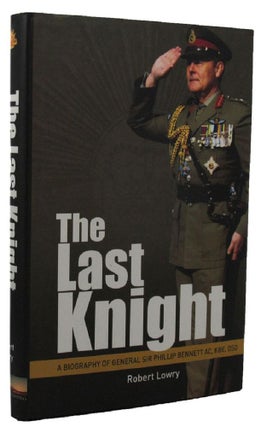 Item #159673 THE LAST KNIGHT. General Sir Phillip Bennett, Robert Lowry