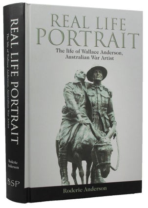 Item #159691 REAL LIFE PORTRAIT: The life of Wallace Anderson, Australian War Artist. Wallace...