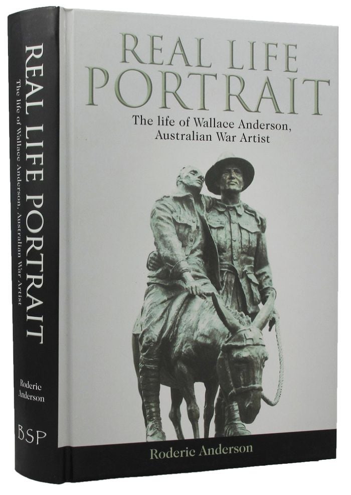 Item #159691 REAL LIFE PORTRAIT: The life of Wallace Anderson, Australian War Artist. Wallace Anderson, Roderick Anderson.