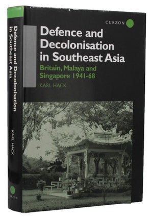 Item #159714 DEFENCE AND DECOLONISATION IN SOUTHEAST ASIA: Britain, Malaya and Singapore...