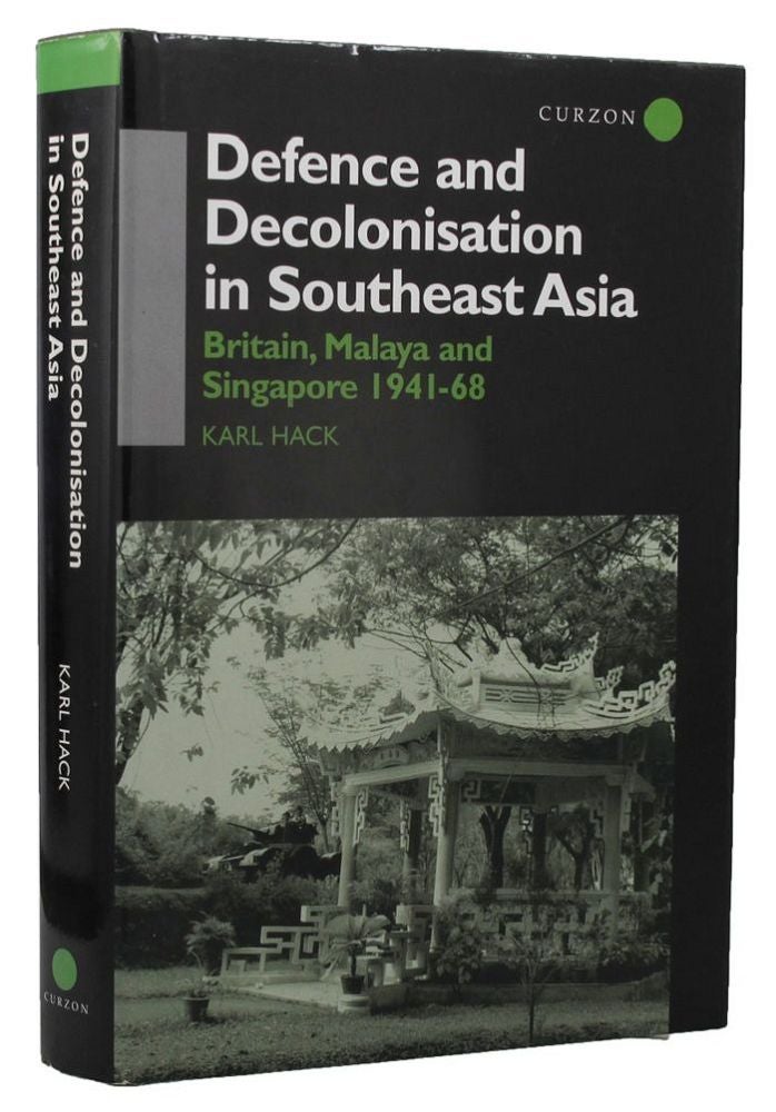 Item #159714 DEFENCE AND DECOLONISATION IN SOUTHEAST ASIA: Britain, Malaya and Singapore 1941-1948. Karl Hack.