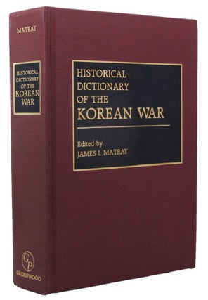 Item #159718 HISTORICAL DICTIONARY OF THE KOREAN WAR. James I. Matray