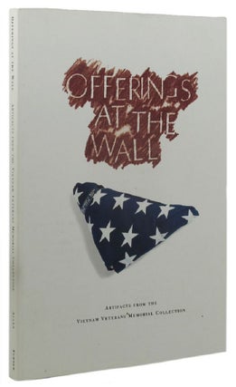 Item #159722 OFFERINGS AT THE WALL: Artifacts from the Vietnam Veterans Memorial Collection....