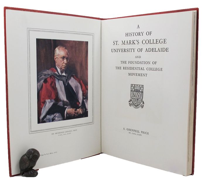 Item #159750 A HISTORY OF ST. MARK'S COLLEGE UNIVERSITY OF ADELAIDE and the foundation of the residential college movement. A. Grenfell Price.