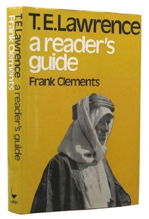 Item #159866 T. E. LAWRENCE: a reader's guide. T. E. Lawrence, Frank Clements