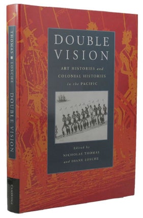 Item #160280 DOUBLE VISION: art histories and colonial histories in the Pacific. Nicholas Thomas,...