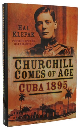 Item #160556 CHURCHILL COMES OF AGE: CUBA 1895. Winston S. Churchill, Hal Klepak