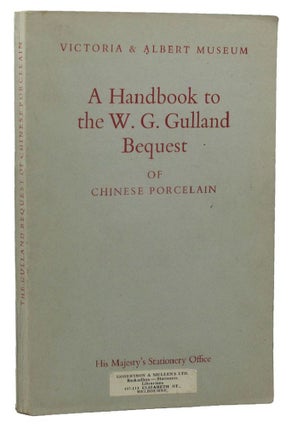 Item #160670 HANDBOOK TO THE W. G. GULLAND BEQUEST OF CHINESE PORCELAIN, Victoria, Albert Museum