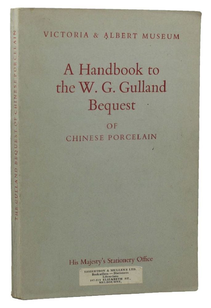 Item #160670 HANDBOOK TO THE W. G. GULLAND BEQUEST OF CHINESE PORCELAIN, Victoria, Albert Museum.