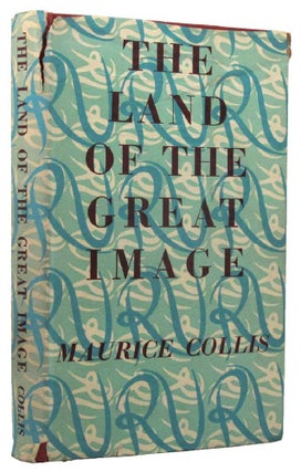 Item #160692 THE LAND OF THE GREAT IMAGE. Maurice Collis