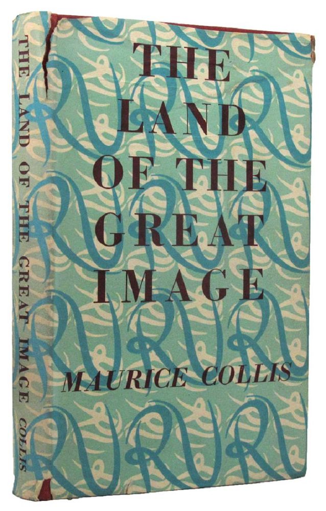 Item #160692 THE LAND OF THE GREAT IMAGE. Maurice Collis.