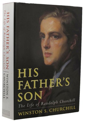Item #160966 HIS FATHER'S SON. Randolph Churchill, Winston S. Churchill, MP for Manchester