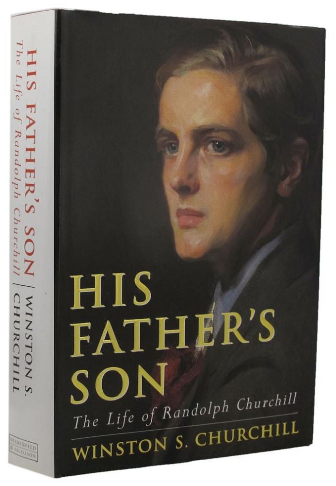 Item #160966 HIS FATHER'S SON: The life of Randolph Churchill. Randolph Churchill, Winston S. Churchill, MP for Manchester.
