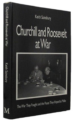 Item #161025 CHURCHILL AND ROOSEVELT AT WAR. Winston S. Churchill, Keith Sainsbury