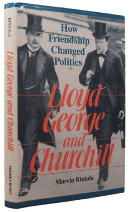 Item #161027 LLOYD GEORGE AND CHURCHILL: How Friendship Changed Politics. Winston S. Churchill,...