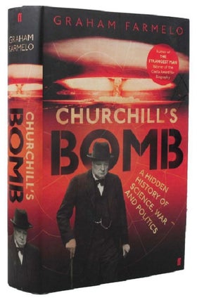 Item #161048 CHURCHILL'S BOMB: A hidden history of science, war and politics. Winston S....