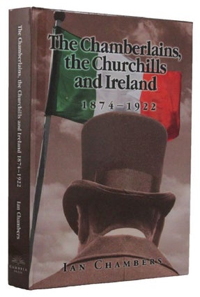 Item #161268 THE CHAMBERLAINS, THE CHURCHILLS AND IRELAND 1874-1922. Winston S. Churchill, Ian...